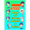 ATEEZ Book Of Games, Puzzles and Trivia: The Ultimate Puzzle Book for ATINY of All Ages - Paperback
