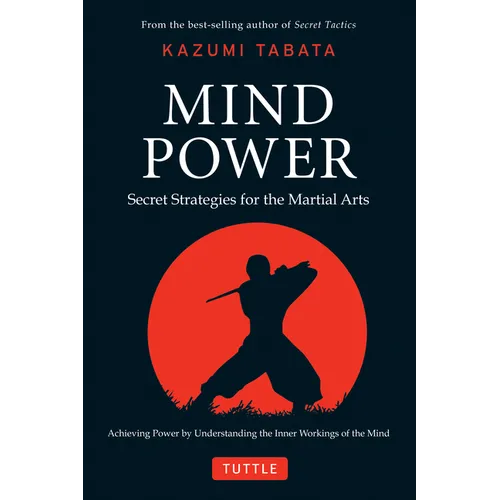 Mind Power: Secret Strategies for the Martial Arts (Achieving Power by Understanding the Inner Workings of the Mind) - Hardcover