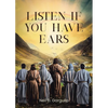 Listen If You Have Ears - Paperback