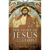 The Story of Jesus: A History and Theology of Christ - Paperback