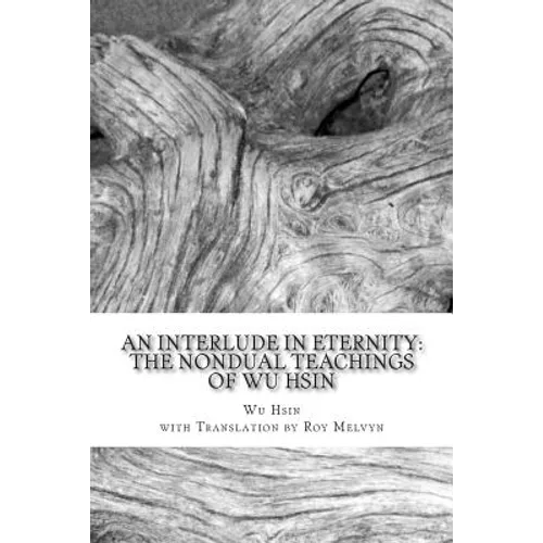 An Interlude in Eternity: The Non Dual Teachings of Wu Hsin - Paperback