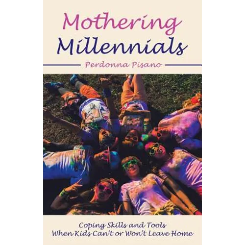 Mothering Millennials: Coping Skills and Tools When Kids Can't or Won't Leave Home - Paperback