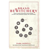 Brand Bewitchery: How to Wield The Story Cycle System(TM) To Craft Spellbinding Stories For Your Brand: How To Wield The Story Cycle System(TM) To Cra - Hardcover