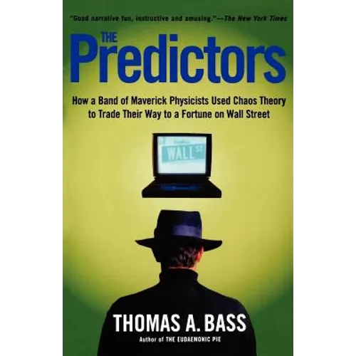 The Predictors: How a Band of Maverick Physicists Used Chaos Theory to Trade Their Way to a Fortune on Wall Street - Paperback