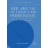 Hegel, Marx, and the Necessity and Freedom Dialectic: Marxist-Humanism and Critical Theory in the United States - Paperback