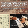 The Three Perfections of Ancient China Art - Art History Book Children's Art Books - Paperback