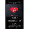 In the Heartbeat of Now: A Principal-Pastor's Guide to Overcoming Anxiety and Embracing the Present - Paperback