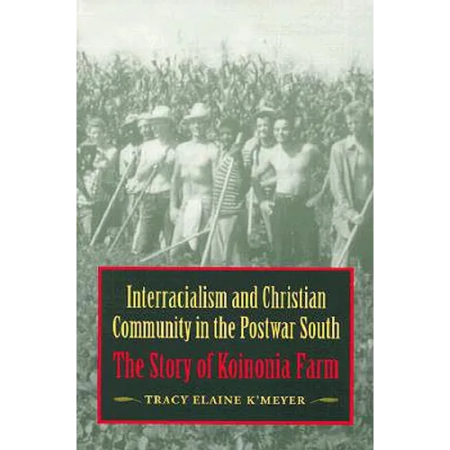Interracialism and Christian Community in the Postwar South: The Story of Koinonia Farm - Paperback