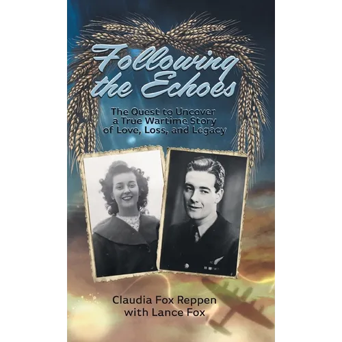 Following the Echoes: The Quest to Uncover a True Wartime Story of Love, Loss, and Legacy - Hardcover
