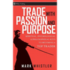 Trade with Passion and Purpose: Spiritual, Psychological, and Philosophical Keys to Becoming a Top Trader - Hardcover