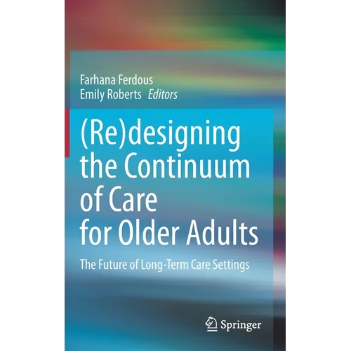(Re)Designing the Continuum of Care for Older Adults: The Future of Long-Term Care Settings - Hardcover