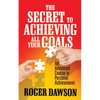 The Secret to Achieving All Your Goals: An Advanced Course in Personal Achievement - Paperback