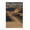 The Seleucid Empire: The History of the Empire Forged in the Ancient Near East After Alexander the Great's Death - Paperback