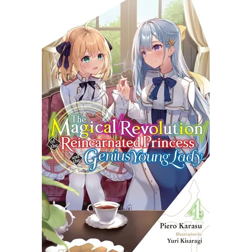 The Magical Revolution of the Reincarnated Princess and the Genius Young Lady, Vol. 4 (Novel): Volume 4 - Paperback