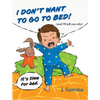 I Don't Want to Go to Bed!: (and I'll tell you why) - Hardcover