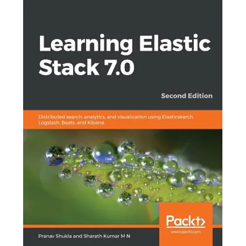Learning Elastic Stack 7.0 - Second Edition: Distributed search, analytics, and visualization using Elasticsearch, Logstash, Beats, and Kibana, 2nd Ed - Paperback