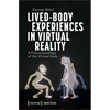 Lived-Body Experiences in Virtual Reality: A Phenomenology of the Virtual Body - Paperback