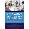 Innovative Leadership for Health Care - Paperback