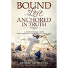 Bound by Love Anchored in Truth: A Navigational Guide for for Families in the Wake of Addiction - Paperback