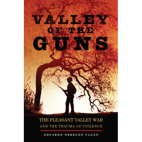 Valley of the Guns: The Pleasant Valley War and the Trauma of Violence - Hardcover