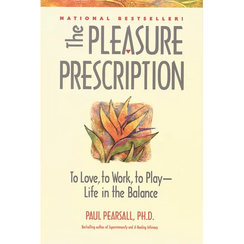 The Pleasure Prescription: To Love, to Work, to Play -- Life in the Balance - Paperback