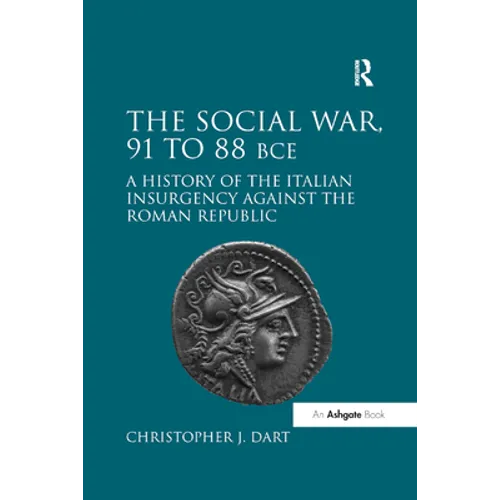 The Social War, 91 to 88 BCE: A History of the Italian Insurgency against the Roman Republic - Paperback