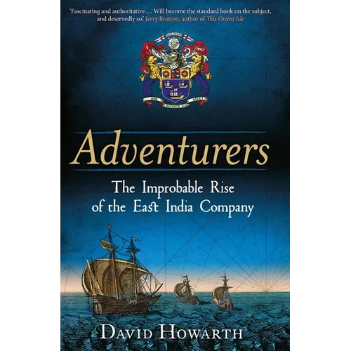 Adventurers: The Improbable Rise of the East India Company: 1550-1650 - Hardcover