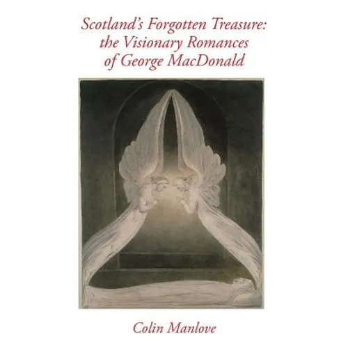 Scotland's Forgotten Treasure: the Visionary Romances of George MacDonald - Paperback
