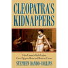 Cleopatra's Kidnappers: How Caesars Sixth Legion Gave Egypt to Rome and Rome to Caesar - Hardcover