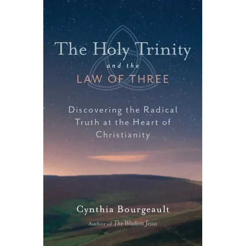 The Holy Trinity and the Law of Three: Discovering the Radical Truth at the Heart of Christianity - Paperback