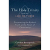The Holy Trinity and the Law of Three: Discovering the Radical Truth at the Heart of Christianity - Paperback