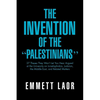 The Invention of the ''Palestinians'': 27 Theses They Won't Let You Hear Argued at the University on Israelophobia, Judaism, the Middle East, and Rela - Paperback