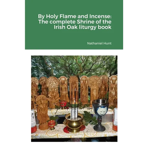 By Holy Flame and Incense: The complete Shrine of the Irish Oak liturgy book - Paperback