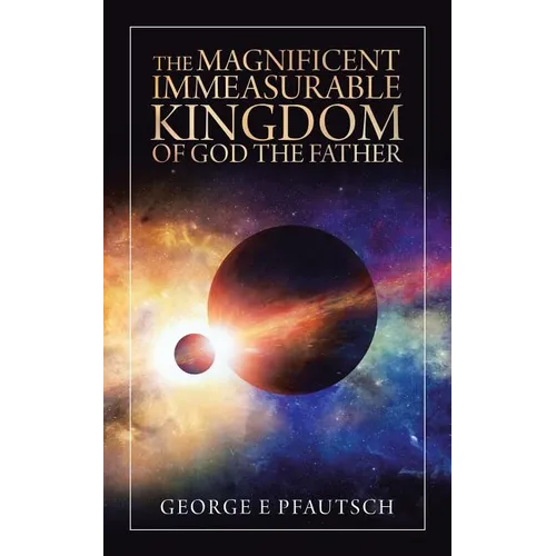 The Magnificent Immeasurable Kingdom of God the Father - Paperback