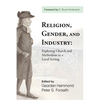 Religion, Gender, and Industry: Exploring Church and Methodism in a Local Setting - Hardcover