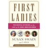 First Ladies: Presidential Historians on the Lives of 45 Iconic American Women - Paperback