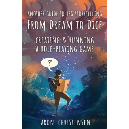 From Dream To Dice: Creating & Running a Role-Playing Game - Paperback