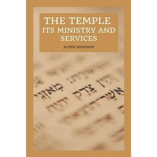 The Temple - Its Ministry and Services as they were at the time of Jesus Christ: Easy to Read Layout - Paperback