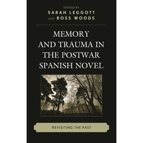 Memory and Trauma in the Postwar Spanish Novel: Revisiting the Past - Paperback