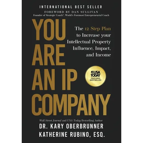 You Are an IP Company: The 12-Step Plan to Increase Your Intellectual Property Influence, Impact, and Income - Hardcover
