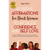 Positive Affirmations for Black Women to Increase Confidence and Self-Love: Written for BIPOC Women with a Focus on Motivation, Leadership, Healing, G - Paperback