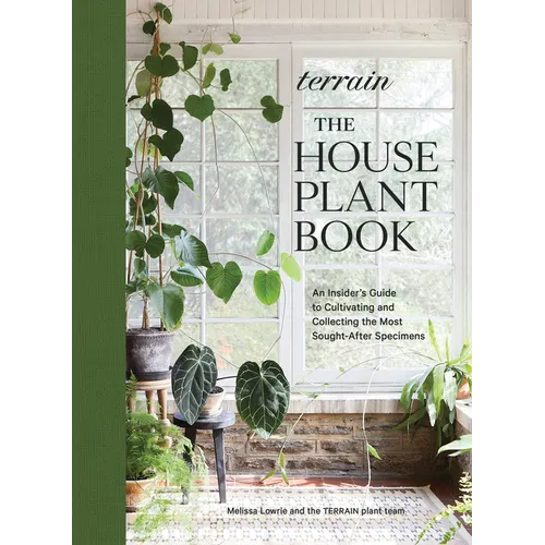 Terrain: The Houseplant Book: An Insider's Guide to Cultivating and Collecting the Most Sought-After Specimens - Hardcover