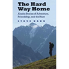 The Hard Way Home: Alaska Stories of Adventure, Friendship, and the Hunt - Paperback