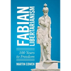 Fabian Libertarianism: 100 Years to Freedom - Hardcover