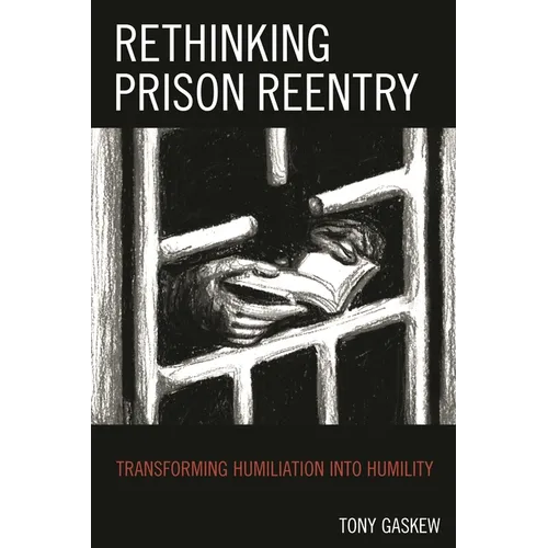 Rethinking Prison Reentry: Transforming Humiliation Into Humility - Paperback