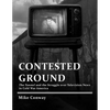 Contested Ground: The Tunnel and the Struggle over Television News in Cold War America - Paperback