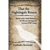 That the Nightingale Return: Memoir of the Polish Resistance, the Warsaw Uprising and German P.O.W. Camps - Paperback