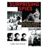 Surprising Spies: Unexpected Heroes of World War II - Hardcover