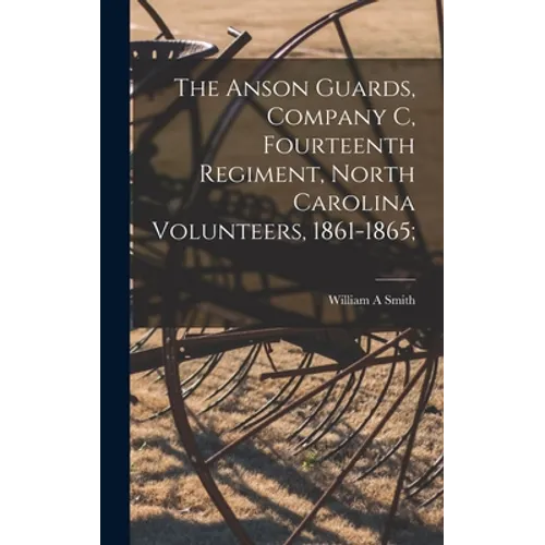 The Anson Guards, Company C, Fourteenth Regiment, North Carolina Volunteers, 1861-1865; - Hardcover