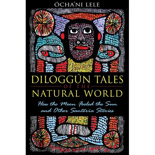 Diloggún Tales of the Natural World: How the Moon Fooled the Sun and Other Santería Stories - Paperback